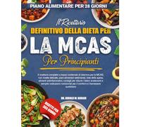 IL RICETTARIO DEFINITIVO DELLA DIETA PER LA MCAS PER PRINCIPIANTI: Il ricettario completo a basso contenuto di istamina per la MCAS, con ricette ... antinfiammatori, consigli per ridurr.....