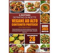 IL RICETTARIO DEFINITIVO DI RICETTE VEGANE AD ALTO CONTENUTO PROTEICO PER PRINCIPIANTI: Ricette vegetali potenti e piani alimentari equilibrati per ... l’energia e favorire la perdita di peso