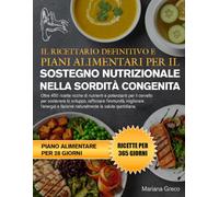 IL RICETTARIO DEFINITIVO E PIANI ALIMENTARI PER IL SOSTEGNO NUTRIZIONALE NELLA SORDITÀ CONGENITA: Oltre 450 ricette ricche di nutrienti e potenzianti ... migliorare l’energia e favorire nat...