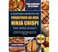 IL RICETTARIO DEFINITIVO PER FRIGGITRICE AD ARIA NINJA CRISPI PER PRINCIPIANTI: 1500 giorni di ricette veloci, facili e a prova di errore, pensate per ... della friggitrice ad aria Ninja Crispi
