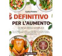 IL RICETTARIO DEFINITIVO PER L’AUMENTO DI PESO RESO SEMPLICE: Piani alimentari e ricette facili e ricche di calorie per persone sottopeso - Favorisce ... e un equilibrio nutrizionale complete