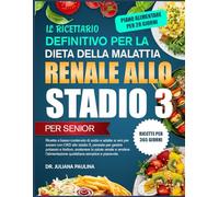 Il Ricettario Definitivo Per La Dieta Della Malattia Renale Allo Stadio 3 - Per Senior: Ricette a basso contenuto di sodio e adatte ai reni per ... fosforo, sostenere la salute renale e rendere