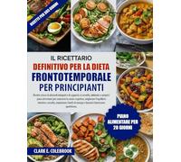 IL RICETTARIO DEFINITIVO PER LA DIETA FRONTOTEMPORALE PER PRINCIPIANTI: Ricette a base di alimenti integrali e di supporto al cervello, abbinate a ... migliorare l’equilibrio intestino-cervello...