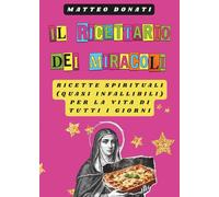 Il ricettario dei miracoli: Ricette spirituali (quasi infallibili) per la vita di tutti i giorni