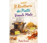 Il ricettario dei piatti venuti male (Aspettative & Delusioni)