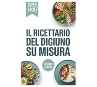 Il Ricettario del Digiuno su Misura: Ricette ispirate ad Annamaria Colao per ridurre la circonferenza addominale, regolare il sonno e gestire lo stress.