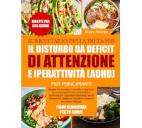 IL RICETTARIO DELLA DIETA PER IL DISTURBO DA DEFICIT DI ATTENZIONE E IPERATTIVITÀ (ADHD) PER PRINCIPIANTI: Ricette che stimolano il cervello e ... l’attenzione, ridurre l’iperatti...