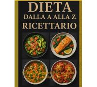 Il Ricettario Dietetico dalla A alla Z: 52 ricette leggere e sane, dalla A alla Zucchina