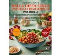 IL RICETTARIO ESSENZIALE DELLA DIETA SENZA CISTIFELLEA RESO SEMPLICE PER ANZIANI: Un ricettario della dieta senza cistifellea adatto agli anziani, con ... indicazioni alimentari dopo la rimoz...