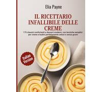 Il ricettario infallibile delle creme: 175 classici confortanti e dessert moderni, con tecniche semplici per creme e budini perfettamente setosi e senza grumi