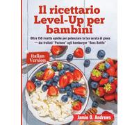 Il ricettario Level-Up per bambini: Oltre 150 ricette epiche per potenziare la tua serata di gioco - dai frullati “Pozione” agli hamburger “Boss Battle”