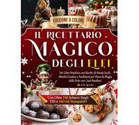 Il Ricettario Magico degli Elfi: Un Libro Natalizio con Ricette di Natale Facili, Attività Creative e Tradizioni per Vivere la Magia delle Feste con i tuoi Bambini.