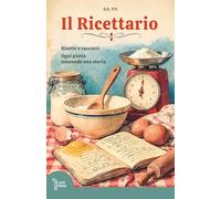 Il ricettario: Ogni piatto ha la sua storia
