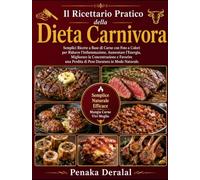 Il ricettario pratico della dieta carnivora: semplici ricette a base di carne con foto a colori per ridurre l'infiammazione, aumentare l'energia, migliorare la concentrazione e favorire una perdita di