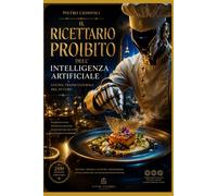 Il ricettario proibito dell'Intelligenza Artificiale