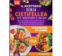 IL RICETTARIO SENZA CISTIFELLEA PER PRINCIPIANTI E ANZIANI: Ricette facili e deliziose, a basso contenuto di grassi, per favorire la digestione, ... la salute intestinale dopo la rimozione della
