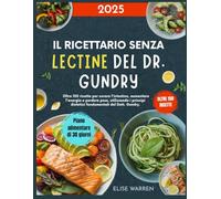Il ricettario senza lectine del Dr. Gundry 2025: Oltre 150 ricette per curare l'intestino, aumentare l'energia e perdere peso, utilizzando i principi dietetici fondamentali del Dott. Gundry.