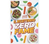 Il Ricettario Zero Fame: Diete senza zucchero per una sana gestione del peso e delle voglie