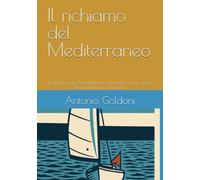 Il richiamo del Mediterraneo: Il richiamo del Mediterraneo del mare e del vento. Storia di mare e interiore
