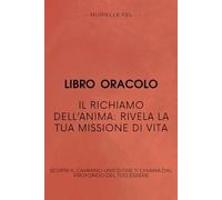 Il Richiamo dell’Anima: Rivela la tua missione di vita: Scopri il cammino unico che ti chiama dal profondo del tuo essere