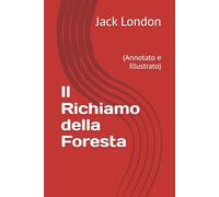 Il Richiamo della Foresta: (Annotato e Illustrato)