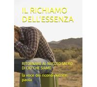 IL RICHIAMO DELL'ESSENZA: RITORNARE AL NUCLEO SACRO DI CIO' CHE SIAMO (I LUOGHI DEL SILENZIO)