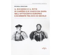 Il ricordo e il mito di Camões e di Vasco da Gama nell'Ottocento europeo e in oriente tra XIX e XX secolo (Studi portoghesi e lusofoni)