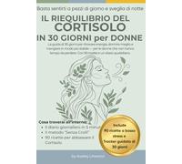 Il Riequilibrio del Cortisolo in 30 Giorni per Donne: Abbassa il Cortisolo Alto, Ritrova Energia e Combatti il Grasso Addominale con 90 Ricette Mediterranee e un Diario Quotidiano