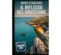 IL RIFLESSO DEL GRUCCIONE: Le indagini di Marco / La serie del Gargano - Vol. 1
