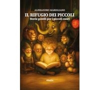 Il rifugio dei piccoli. Storie gentili per i piccoli cuori (Nuove voci. Fabulae)