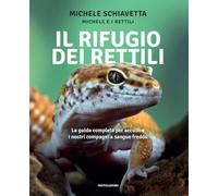 Il rifugio dei rettili. La guida completa per accudire i tuoi compagni a sangue freddo (Varia)