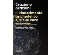 Il Rinascimento psichedelico e le sue cure. Le terapie assistite da ketamina e sostanze psicoattive (I confini dell'anima)