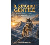 IL RINGHIO GENTILE Comunicazione Assertiva dal branco alla Vita (La Legge del Branco)