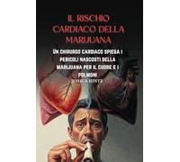 Il rischio cardiaco della marijuana: Un chirurgo cardiaco spiega i pericoli nascosti della marijuana per il cuore e i polmoni