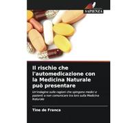 Il rischio che l'automedicazione con la Medicina Naturale può presentare: Un'indagine sulle ragioni che spingono medici e pazienti a non comunicare tra loro sulla Medicina Naturale