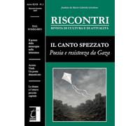 Il Riscontri. Rivista di cultura e di attualità. Il canto spezzato. Poesia e resistenza da Gaza. Maggio-agosto (2025) (Vol. 2)
