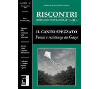Il Riscontri. Rivista di cultura e di attualità. Il canto spezzato. Poesia e resistenza da Gaza. Maggio-agosto (2025) (Vol. 2)