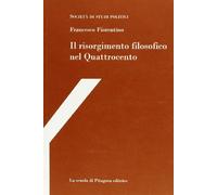 Il risorgimento filosofico nel Quattrocento. Con studi su Francesco Petrarca e Paolo Sarpi e con uno scritto di Michele Kerbaker (Gli hegeliani di Napoli)