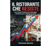 Il ristorante che resiste: Guida pratica per gestori di ristoranti in tempo di crisi (Il marketing nella ristorazione moderna)