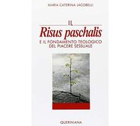 Il risus paschalis e il fondamento teologico del piacere sessuale (Nuovi saggi Queriniana)