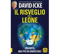 Il risveglio del leone. Umanità, mai più in ginocchio (Verità nascoste)