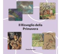 Il Risveglio della Primavera: Un viaggio nella primavera attraverso l’arte e la natura (Le stagioni nell'arte)