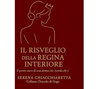 IL RISVEGLIO DELLA REGINA INTERIORE: Un cammino di guarigione e libertà (Oracolo di Gogo)