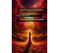 IL RISVEGLIO DELL'ANIMA: "Frammenti di Eternità nel Quotidiano"