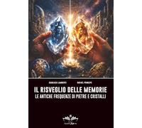 Il risveglio delle memorie: Le antiche frequenze di pietre e cristalli (Facciamo Finta Che)