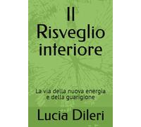 Il Risveglio interiore: La via della nuova energia e della guarigione (Il codice sacro prediluviano volume I. codice del cielo antico le scritture prediliviane Sirio archivi della luce)