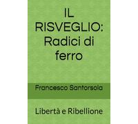 IL RISVEGLIO: Radici di ferro: Libertà e Ribellione