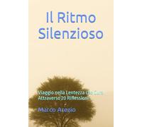 Il Ritmo Silenzioso: Viaggio nella Lentezza che Cura Attraverso 20 Riflessioni