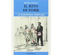 Il rito di York. La massoneria templare (Studi esoterici)