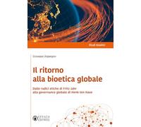 Il ritorno alla bioetica globale. Dalle radici etiche di Fritz Jahr alla governance globale di Henk ten Have (Studi bioetici)